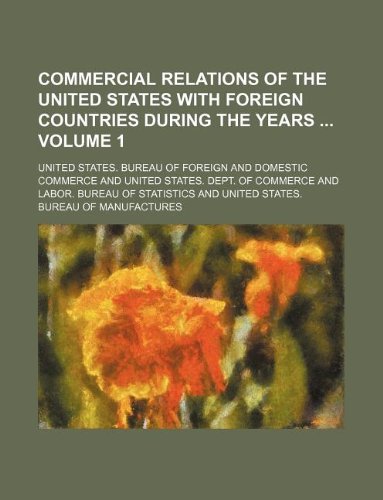 Commercial Relations of the United States with Foreign Countries During the Years Volume 1 Books