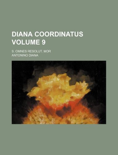 Diana Coordinatus Volume 9; S. Omnes Resolut. Mor Books