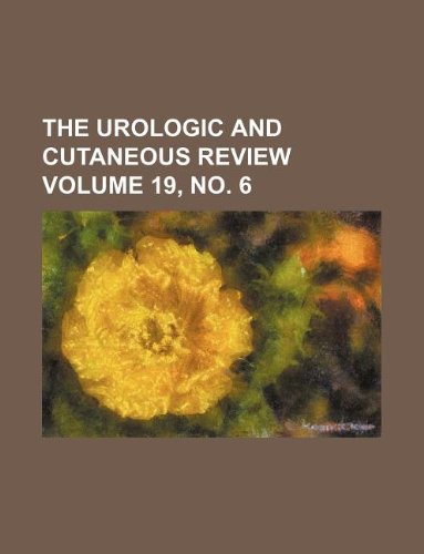 The Urologic and Cutaneous Review Volume 19, No. 6 Books