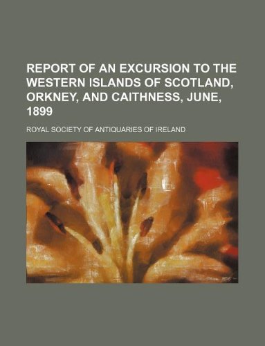 Report of an Excursion to the Western Islands of Scotland, Orkney, and Caithness, June, 1899 Books