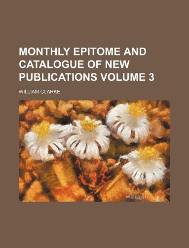Monthly Epitome and Catalogue of New Publications Volume 3 Books
