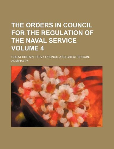 The Orders in Council for the Regulation of the Naval Service Volume 4 Books