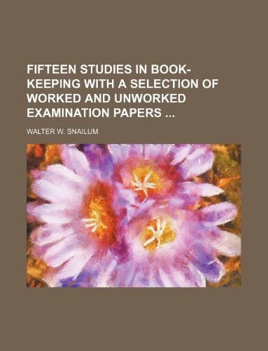 Fifteen Studies in Book-Keeping with a Selection of Worked and Unworked Examination Papers Books