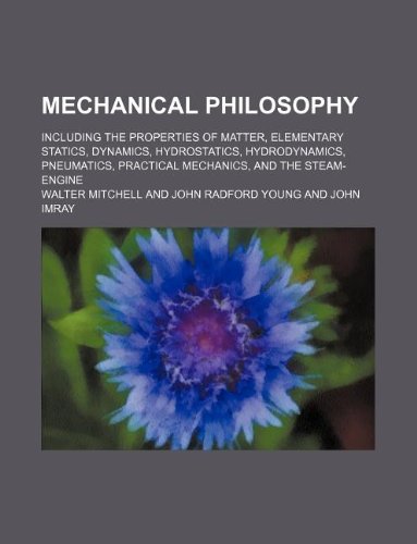 Mechanical Philosophy; Including the Properties of Matter, Elementary Statics, Dynamics, Hydrostatics, Hydrodynamics, Pneumatics, Practical Mechanics, Books