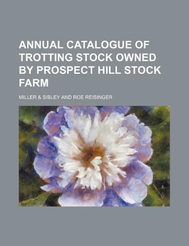 Annual Catalogue of Trotting Stock Owned by Prospect Hill Stock Farm Books