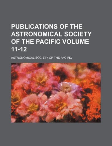 Publications of the Astronomical Society of the Pacific Volume 11-12 Books