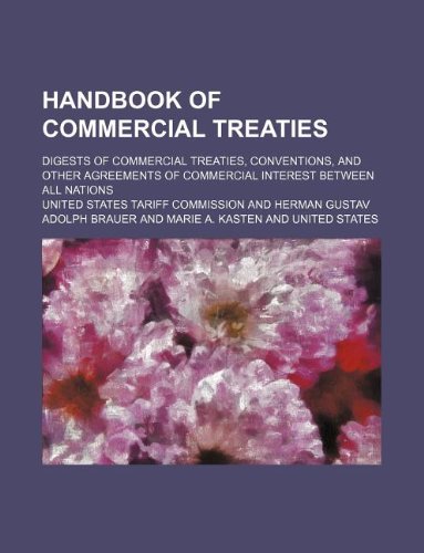 Handbook of Commercial Treaties; Digests of Commercial Treaties, Conventions, and Other Agreements of Commercial Interest Between All Nations Books