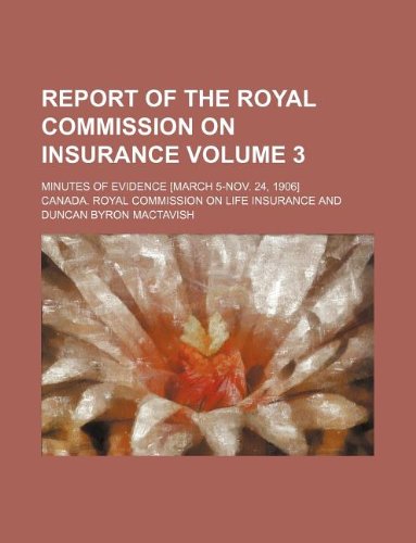 Report of the Royal Commission on Insurance Volume 3; Minutes of Evidence Books