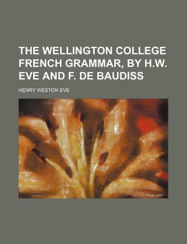 The Wellington College French Grammar, by H.W. Eve and F. de Baudiss Books