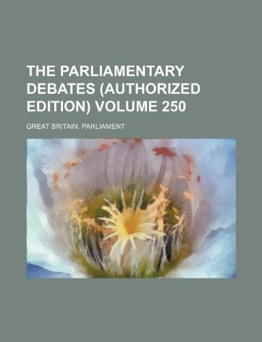 The Parliamentary Debates (Authorized Edition) Volume 250 Books