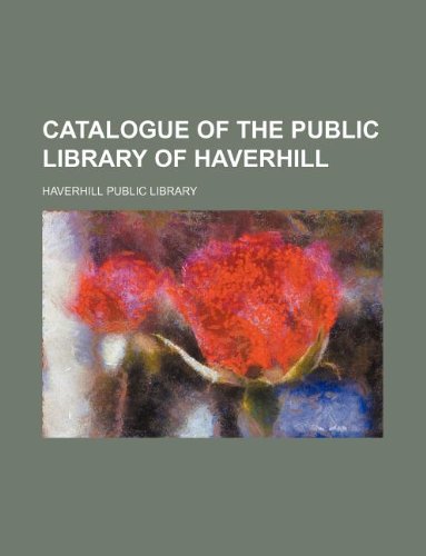 Catalogue of the Public Library of Haverhill Books