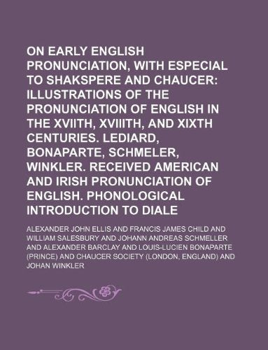 On Early English Pronunciation, with Especial Reference to Shakspere and Chaucer Books