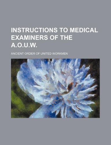 Instructions to Medical Examiners of the A.O.U.W. Books