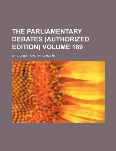 The Parliamentary Debates (Authorized Edition) Volume 189 Books