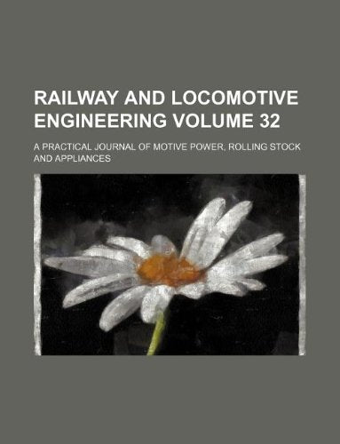 Railway and Locomotive Engineering Volume 32; A Practical Journal of Motive Power, Rolling Stock and Appliances Books
