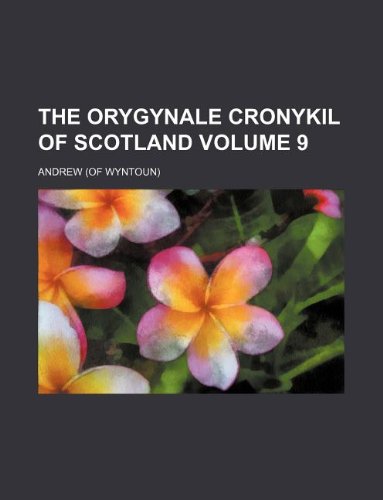 The Orygynale Cronykil of Scotland Volume 9 Books