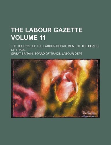 The Labour Gazette Volume 11; The Journal of the Labour Department of the Board of Trade Books