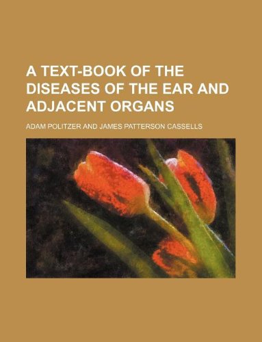 A Text-Book of the Diseases of the Ear and Adjacent Organs Books