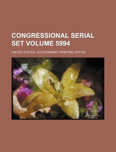 Congressional Serial Set Volume 5994 Books