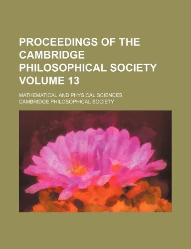 Proceedings of the Cambridge Philosophical Society Volume 13; Mathematical and Physical Sciences Books