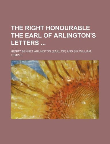 The Right Honourable the Earl of Arlington's Letters Books