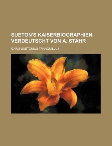 Sueton's Kaiserbiographien, Verdeutscht Von A. Stahr Books