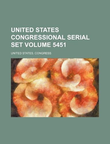 United States Congressional Serial Set Volume 5451 Books