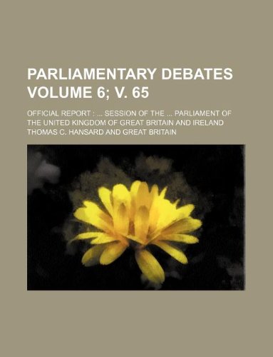 Parliamentary Debates Volume 6; V. 65; Official Report: ... Session of the ... Parliament of the United Kingdom of Great Britain and Ireland Books