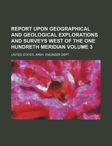 Report Upon Geographical and Geological Explorations and Surveys West of the One Hundreth Meridian Volume 3 Books