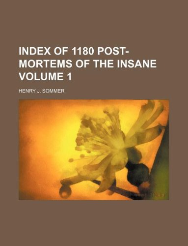 Index of 1180 Post-Mortems of the Insane Volume 1 Books