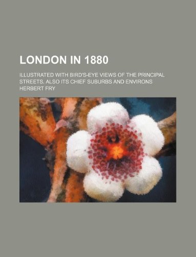 London in 1880; Illustrated with Bird's-Eye Views of the Principal Streets. Also Its Chief Suburbs and Environs Books