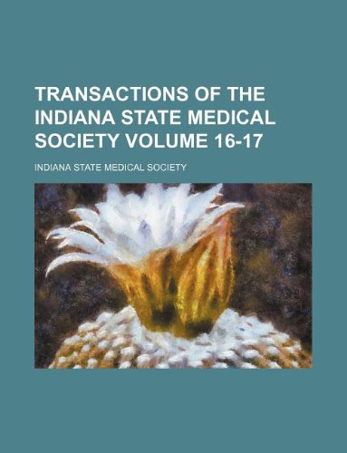 Transactions of the Indiana State Medical Society Volume 16-17 Books