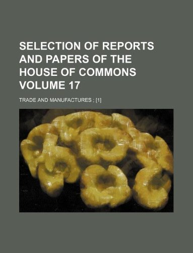 Selection of Reports and Papers of the House of Commons Volume 17; Trade and Manufactures; Books