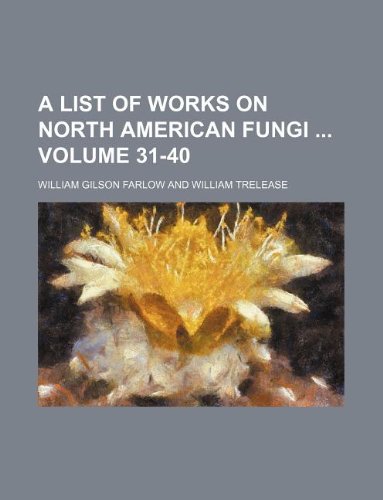 A List of Works on North American Fungi Volume 31-40 Books