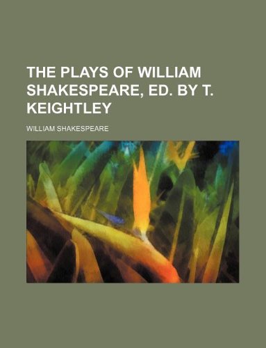 The Plays of William Shakespeare, Ed. by T. Keightley Books