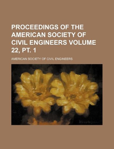 Proceedings of the American Society of Civil Engineers Volume 22, PT. 1 Books