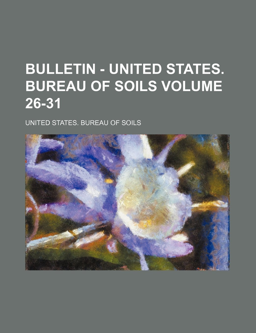 Bulletin - United States. Bureau of Soils Volume 26-31 Books