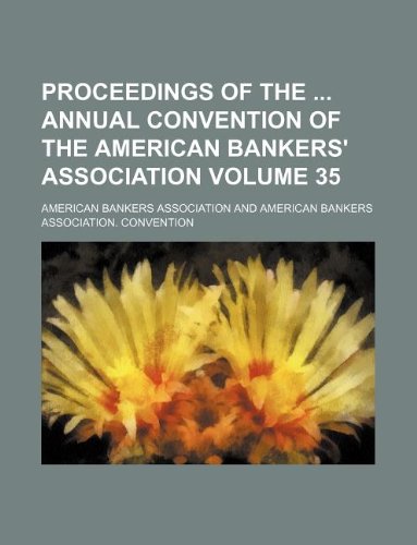 Proceedings of the Annual Convention of the American Bankers' Association Volume 35 Books