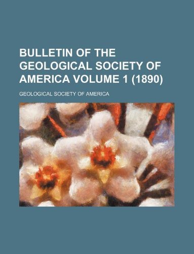 Bulletin of the Geological Society of America Volume 1 (1890) Books