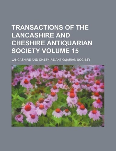 Transactions of the Lancashire and Cheshire Antiquarian Society Volume 15 Books