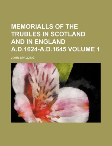 Memorialls of the Trubles in Scotland and in England A.D.1624-A.D.1645 Volume 1 Books
