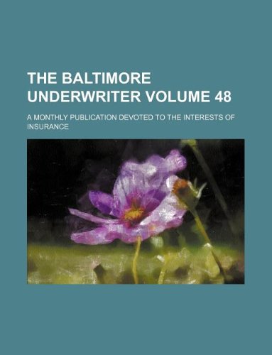 The Baltimore Underwriter Volume 48; A Monthly Publication Devoted to the Interests of Insurance Books
