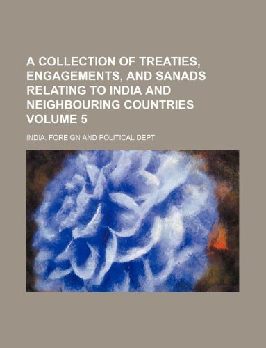 A Collection of Treaties, Engagements, and Sanads Relating to India and Neighbouring Countries Volume 5 Books