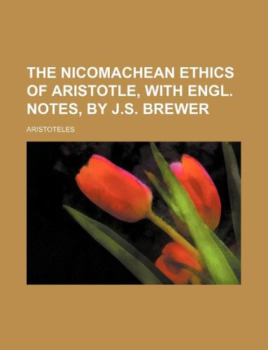 The Nicomachean Ethics of Aristotle, with Engl. Notes, by J.S. Brewer Books
