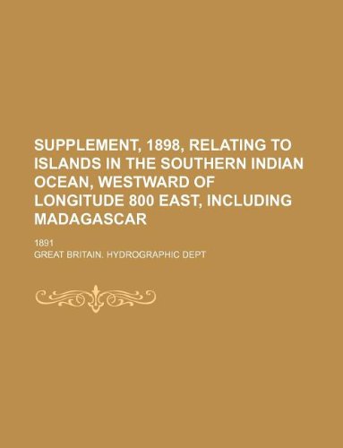 Supplement, 1898, Relating to Islands in the Southern Indian Ocean, Westward of Longitude 800 East, Including Madagascar; 1891 Books