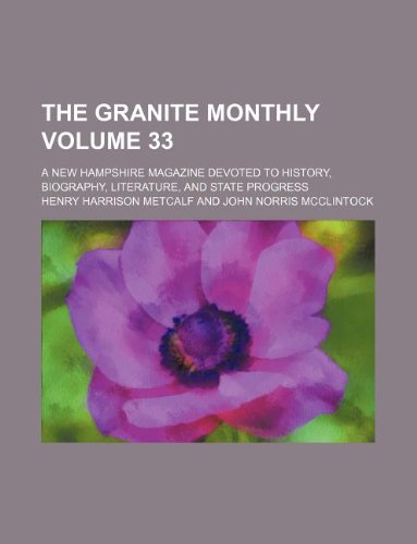 The Granite Monthly Volume 33; A New Hampshire Magazine Devoted to History, Biography, Literature, and State Progress Books