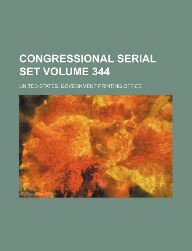 Congressional Serial Set Volume 344 Books