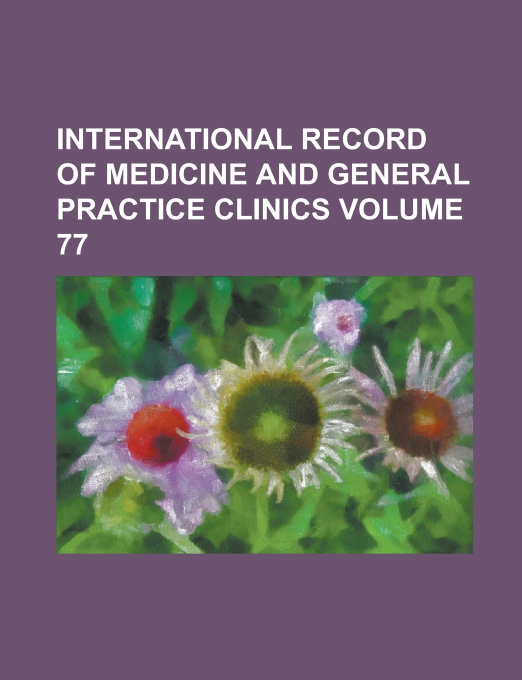 International Record of Medicine and General Practice Clinics Volume 77 Books