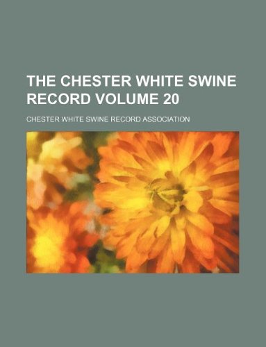 The Chester White Swine Record Volume 20 Books