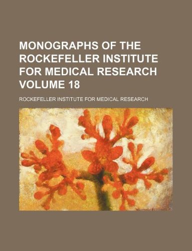 Monographs of the Rockefeller Institute for Medical Research Volume 18 Books